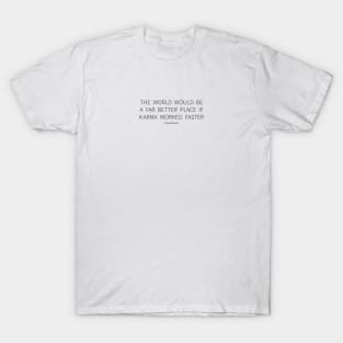 The World Would Be Better If Karma Worked Faster T-Shirt